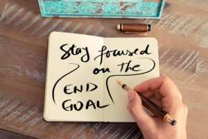 stay focused on the end goal